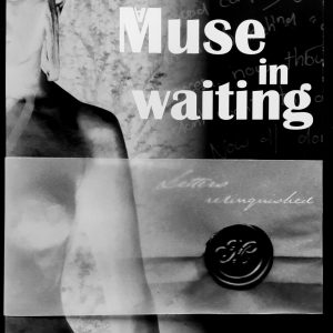 A Muse in waiting - Letters relinquished